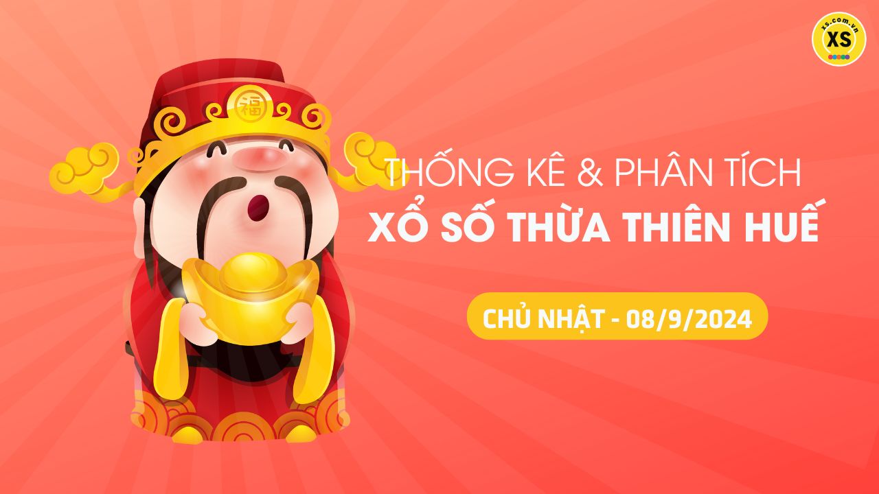 Tham khảo XSTTH 8/9 : Thống kê và phân tích xổ số Huế ngày 8/9/2024