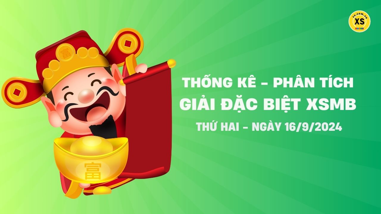 Phân tích giải đặc biệt xổ số miền Bắc ngày 16/9/2024