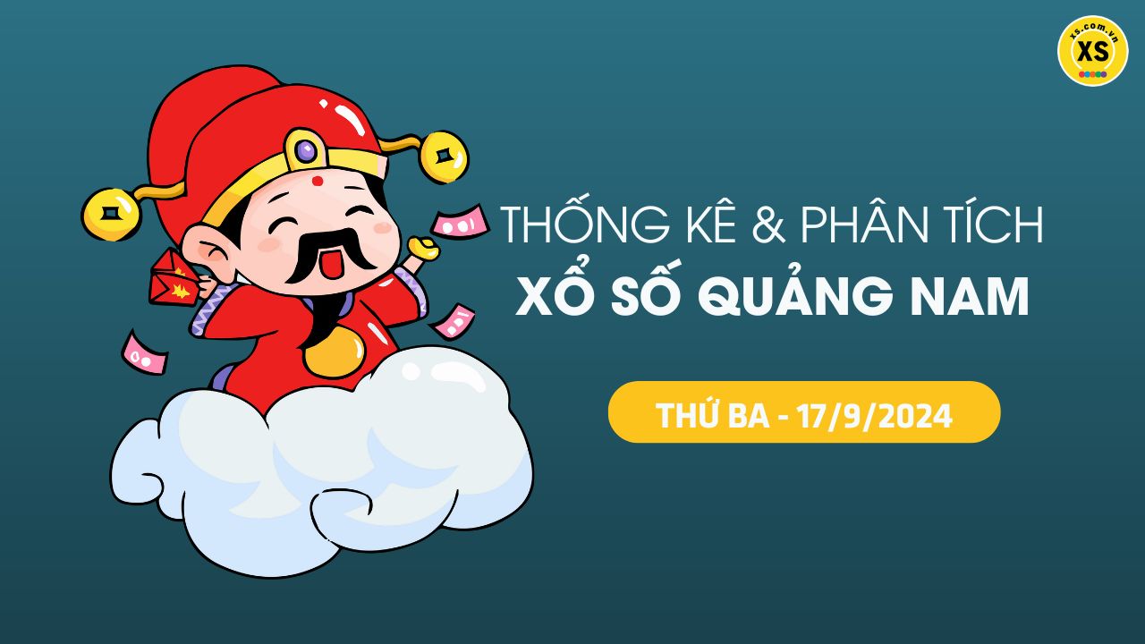 Tham khảo XSQNA 17/9 : Thống kê và phân tích xổ số Quảng Nam ngày 17/9/2024