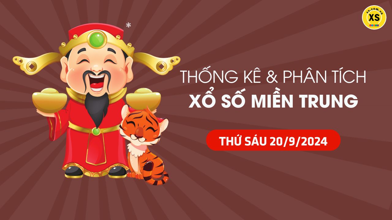 Thống kê XSMT 20/9 - Phân tích xổ số miền Trung ngày 20/9/2024