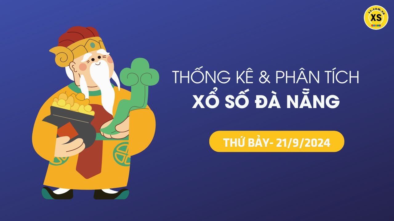 Tham khảo XSDNA 21/9 : Thống kê và phân tích xổ số Đà Nẵng ngày 21/9/2024