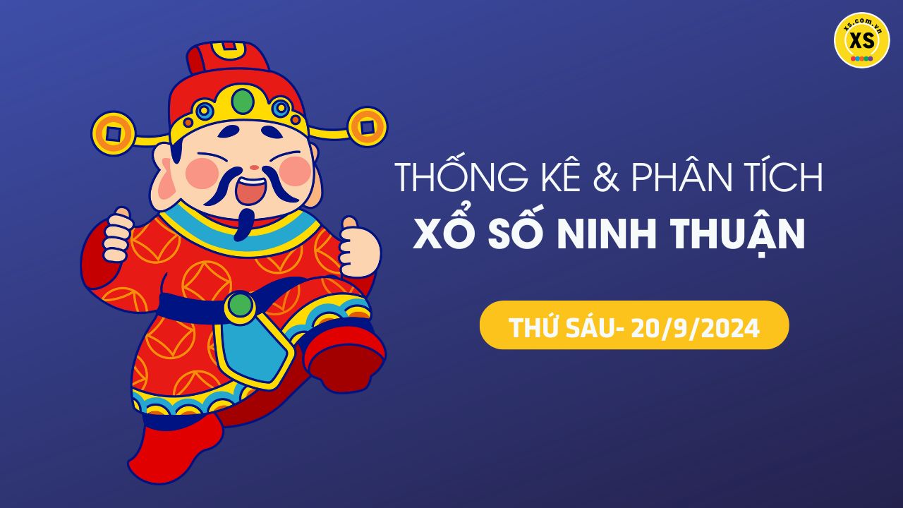 Tham khảo XSNT 20/9 : Thống kê và phân tích xổ số Ninh Thuận ngày 20/9/2024