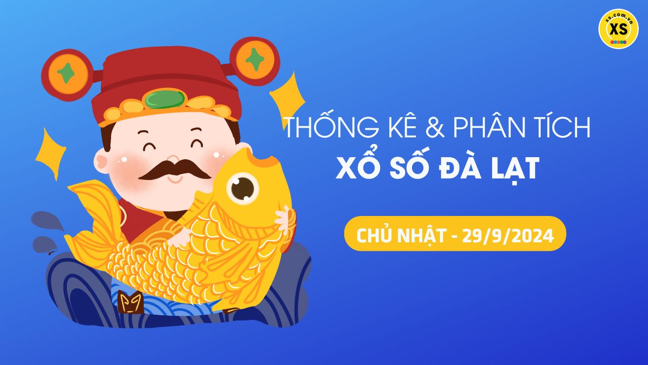 Tham khảo XSDL 29/9 : Thống kê và phân tích xổ số Đà Lạt ngày 29/9/2024