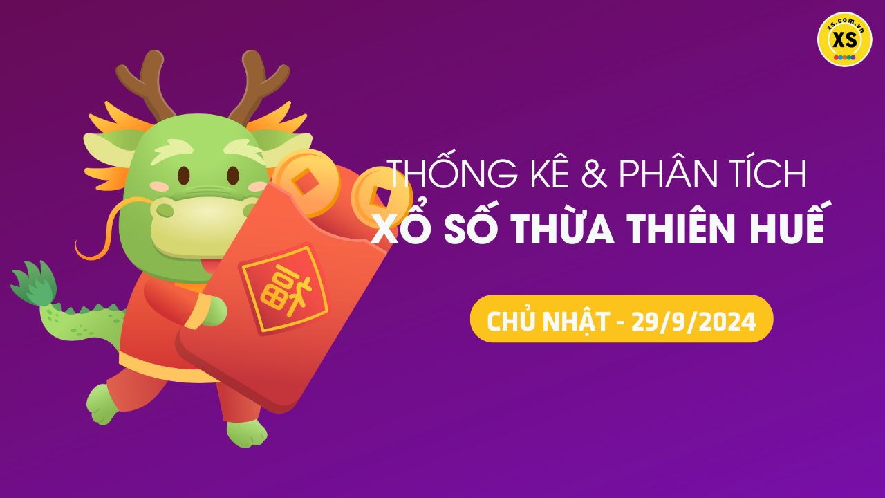 Tham khảo XSTTH 29/9 : Thống kê và phân tích xổ số Huế ngày 29/9/2024