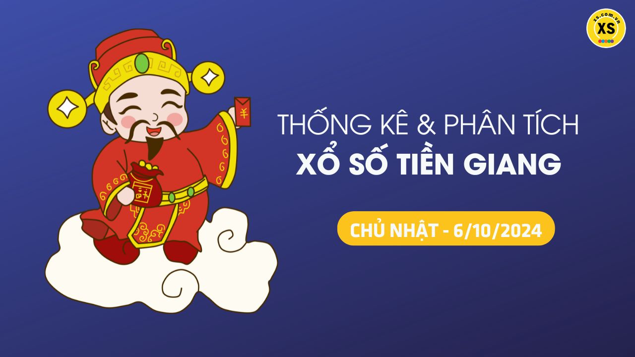 Tham khảo XSTG 6/10 : Thống kê và phân tích xổ số Tiền Giang ngày 6/10/2024