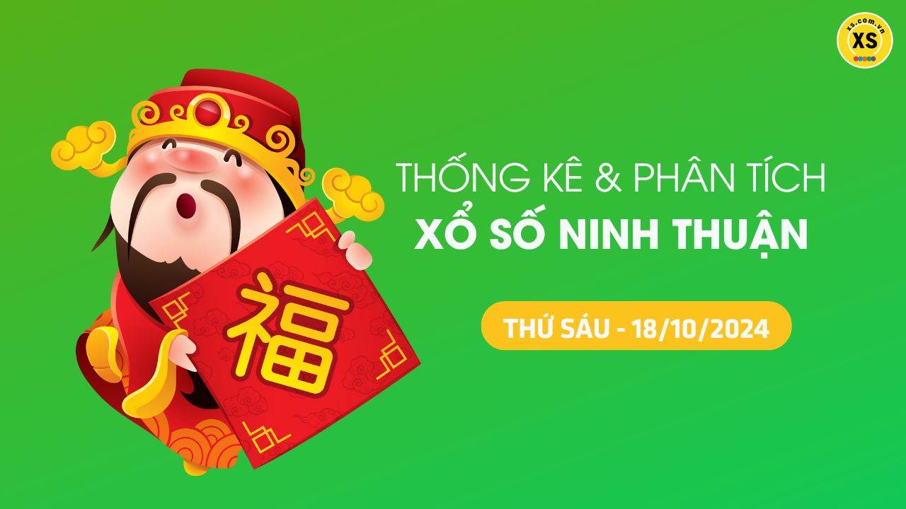 Tham khảo XSNT 18/10 : Thống kê và phân tích xổ số Ninh Thuận ngày 18/10/2024