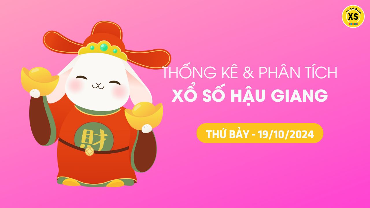 Tham khảo XSHG 19/10 : Thống kê và phân tích xổ số Hậu Giang ngày 19/10/2024