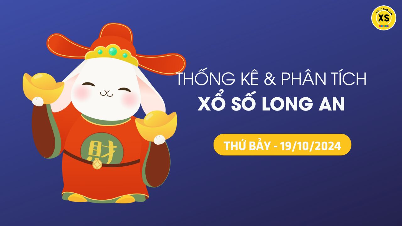 Tham khảo XSLA 19/10 : Thống kê và phân tích xổ số Long An ngày 19/10/2024