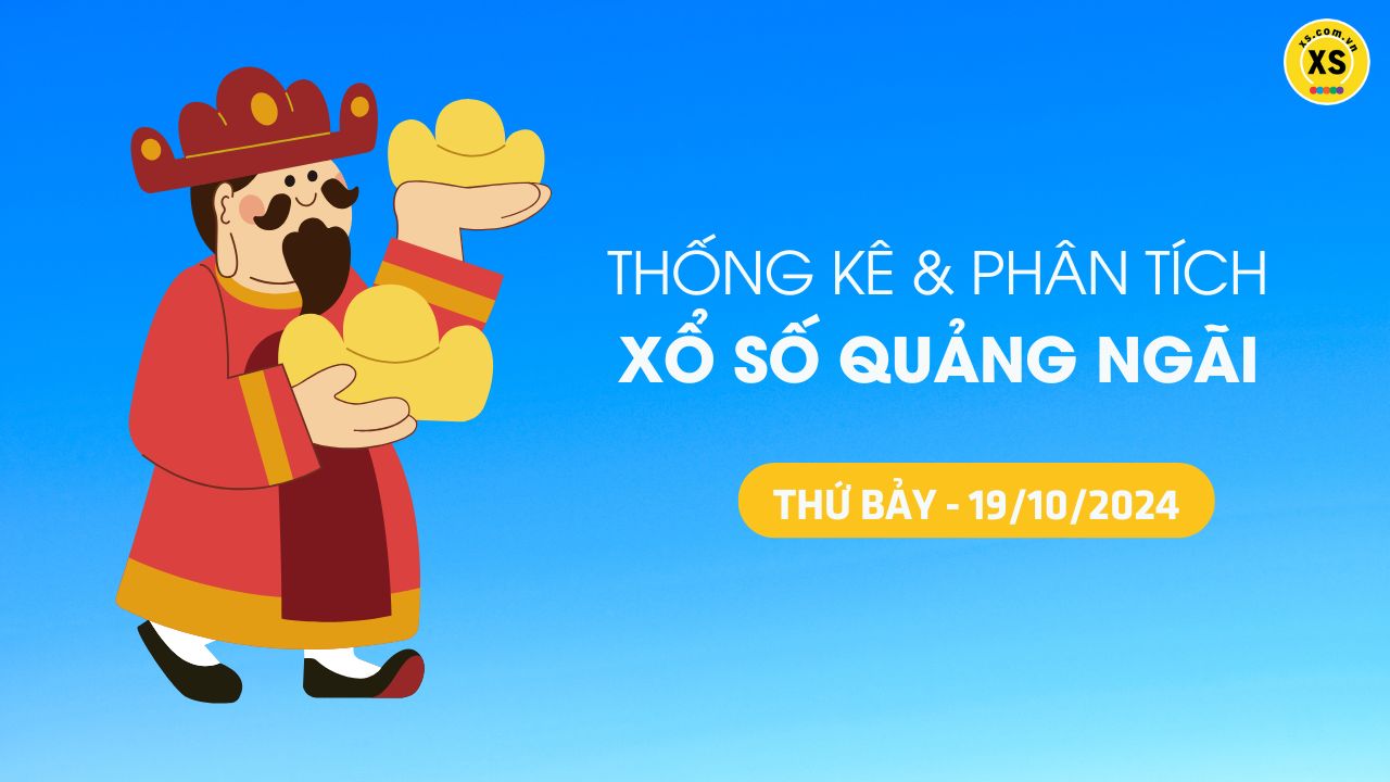 Tham khảo XSQNG 19/10 : Thống kê và phân tích xổ số Quảng Ngãi ngày 19/10/2024