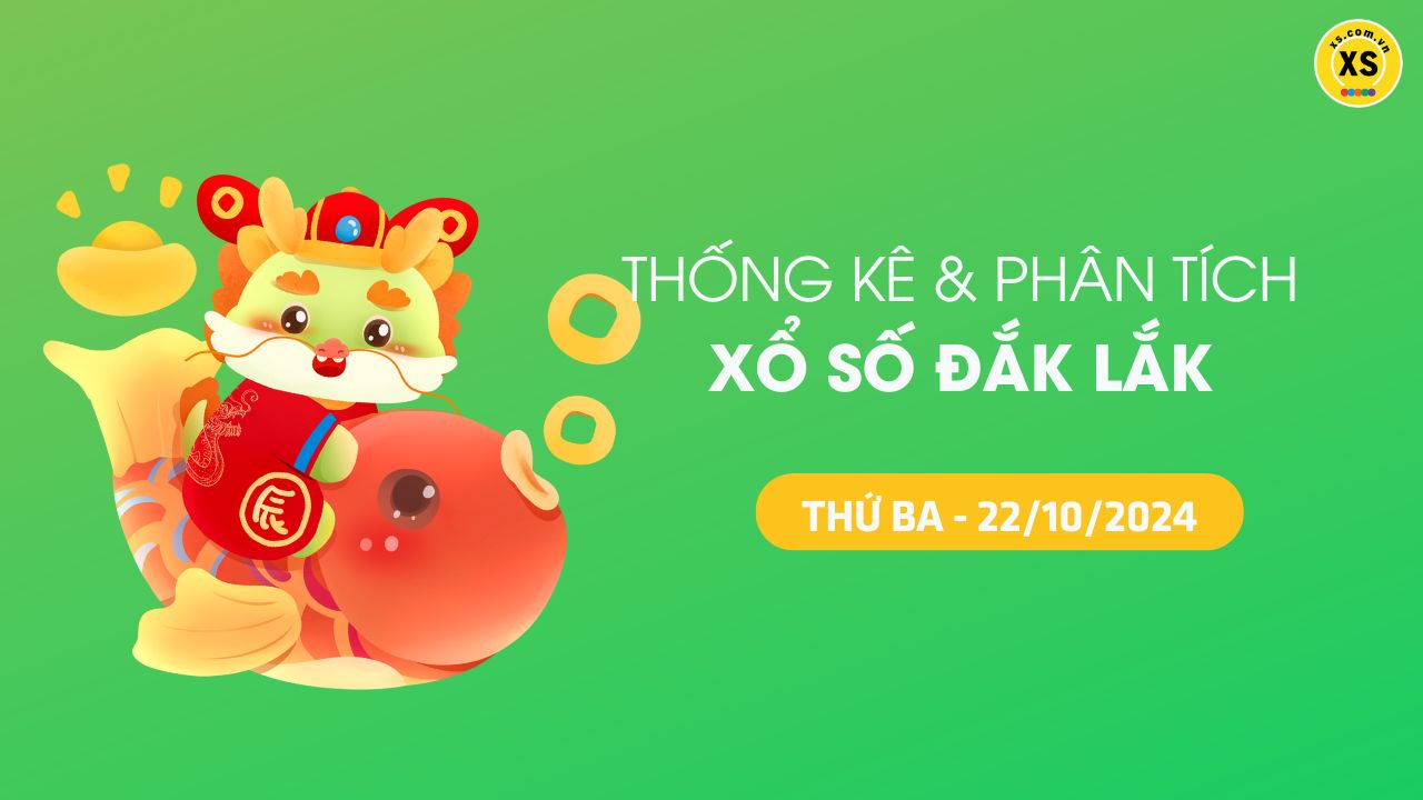 Tham khảo XSDLK 22/10 : Thống kê và phân tích xổ số Đắk Lắk ngày 22/10/2024