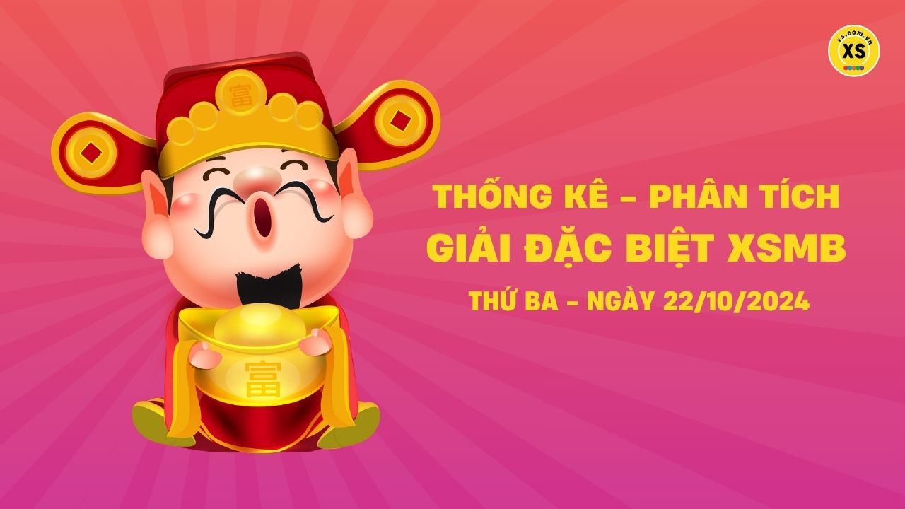 Phân tích giải đặc biệt xổ số miền Bắc ngày 22/10/2024