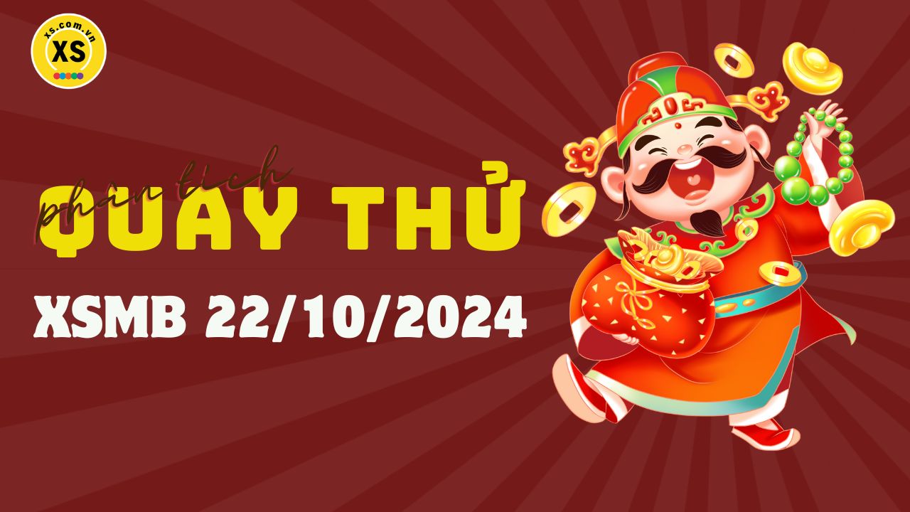 Quay thử XSMB 22/10 : Quay thử kết quả xổ số miền Bắc ngày 22/10/2024