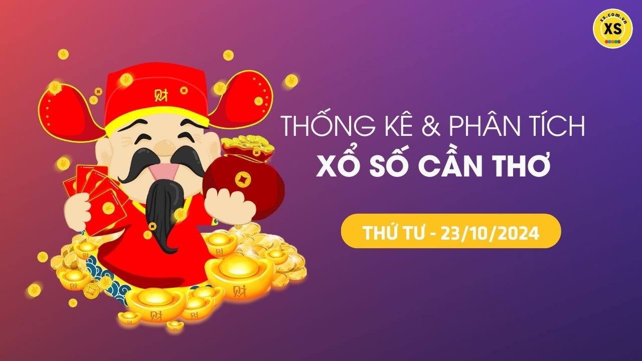 Tham khảo XSCT 23/10 : Thống kê và phân tích xổ số Cần Thơ ngày 23/10/2024