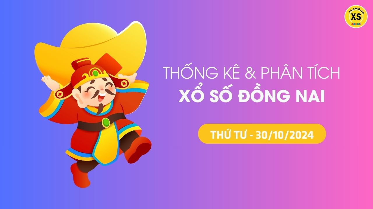 Tham khảo XSDN 30/10 : Thống kê và phân tích xổ số Đồng Nai ngày 30/10/2024