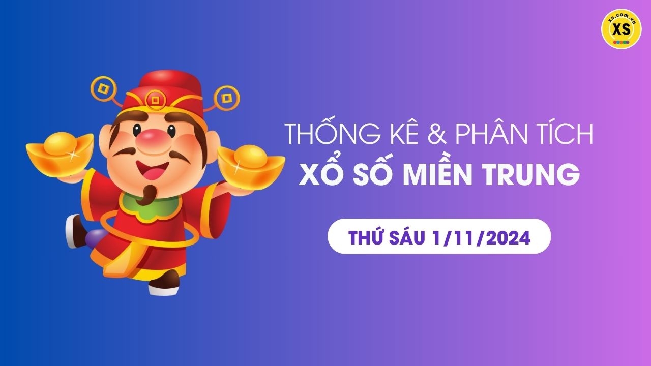 Thống kê XSMT 1/11 - Phân tích xổ số miền Trung ngày 1/11/2024