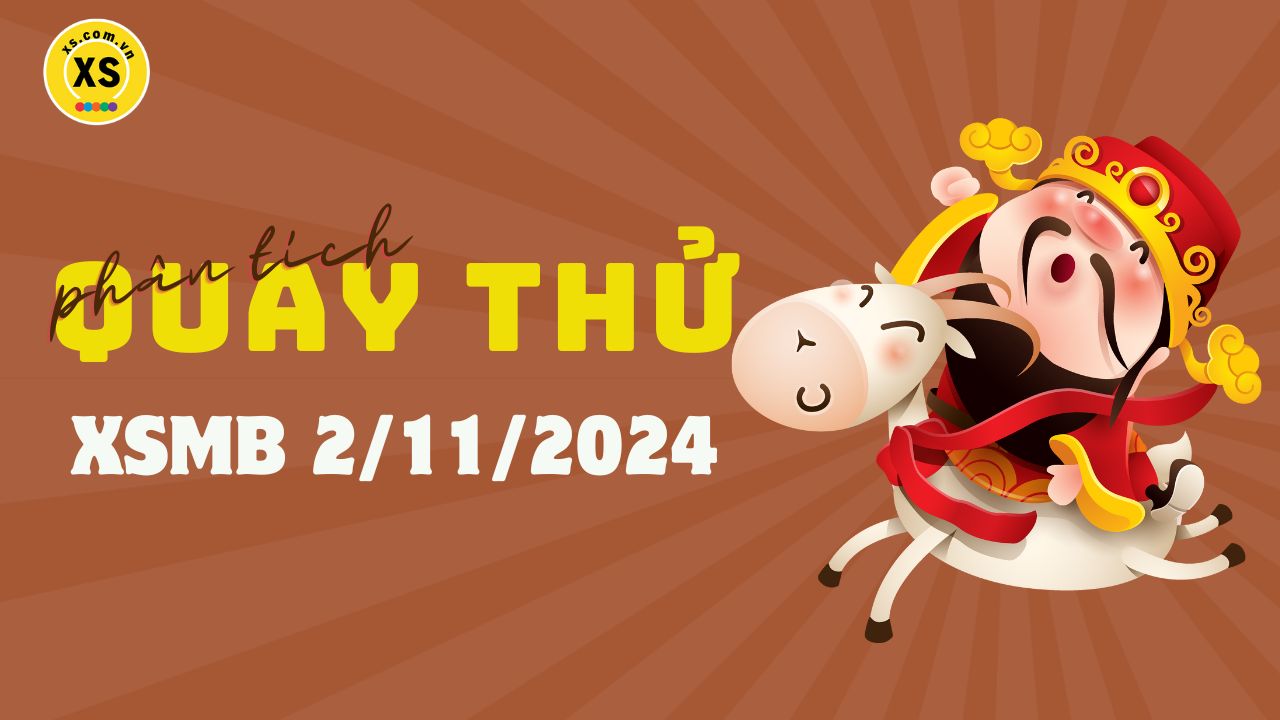 Quay thử XSMB 2/11 : Quay thử kết quả xổ số miền Bắc ngày 2/11/2024