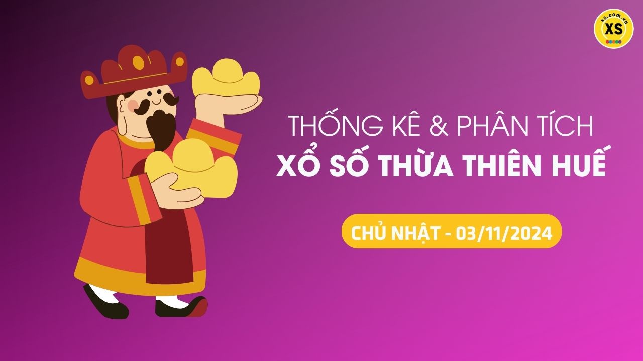 Tham khảo XSTTH 3/11 : Thống kê và phân tích xổ số Huế ngày 3/11/2024