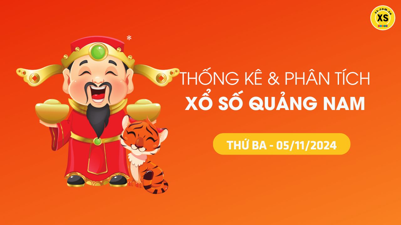 Tham khảo XSQNA 5/11 : Thống kê và phân tích xổ số Quảng Nam ngày 5/11/2024