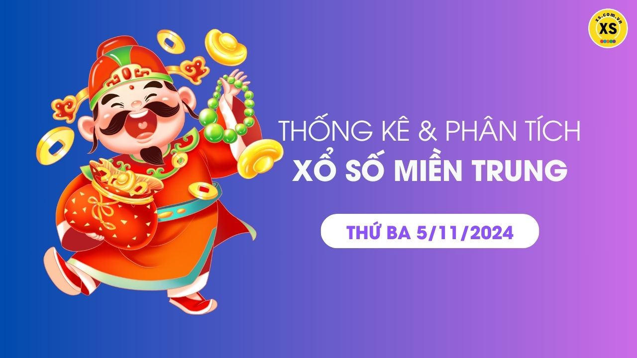 Thống kê XSMT 5/11 - Phân tích xổ số miền Trung ngày 5/11/2024