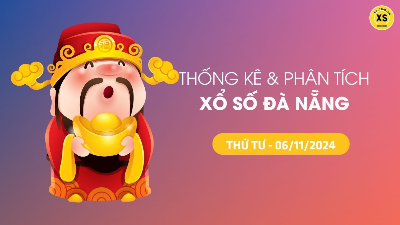 Tham khảo XSDNA 6/11 : Thống kê và phân tích xổ số Đà Nẵng ngày 6/11/2024