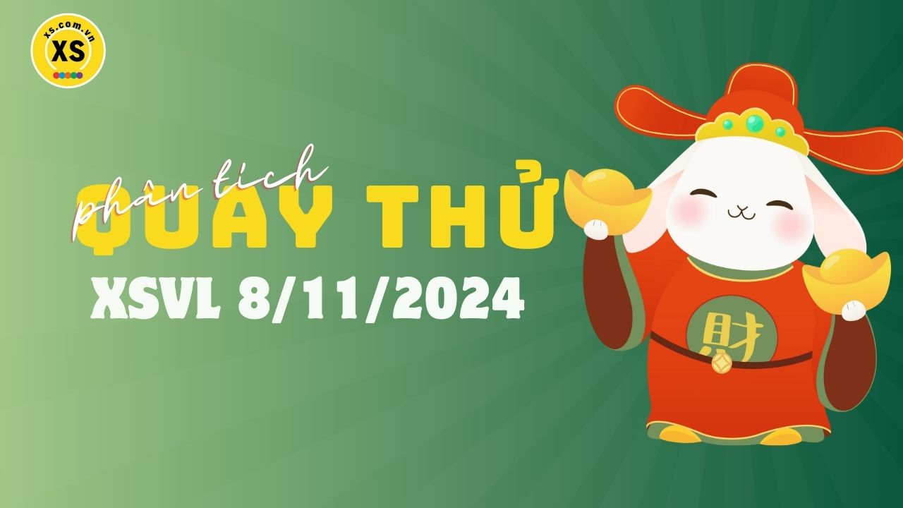 Phân tích kết quả quay thử xổ số Vĩnh Long 8/11/2024