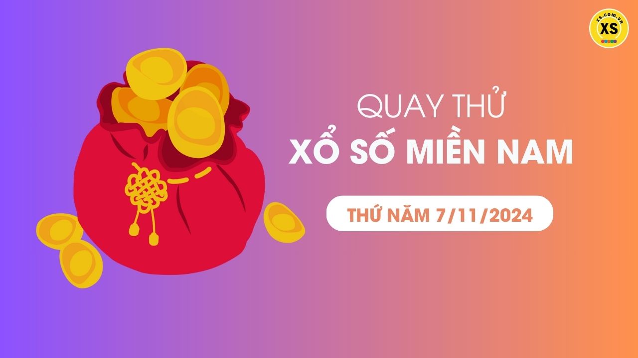 Quay thử xổ số miền Nam thứ 5 ngày 7/11/2024