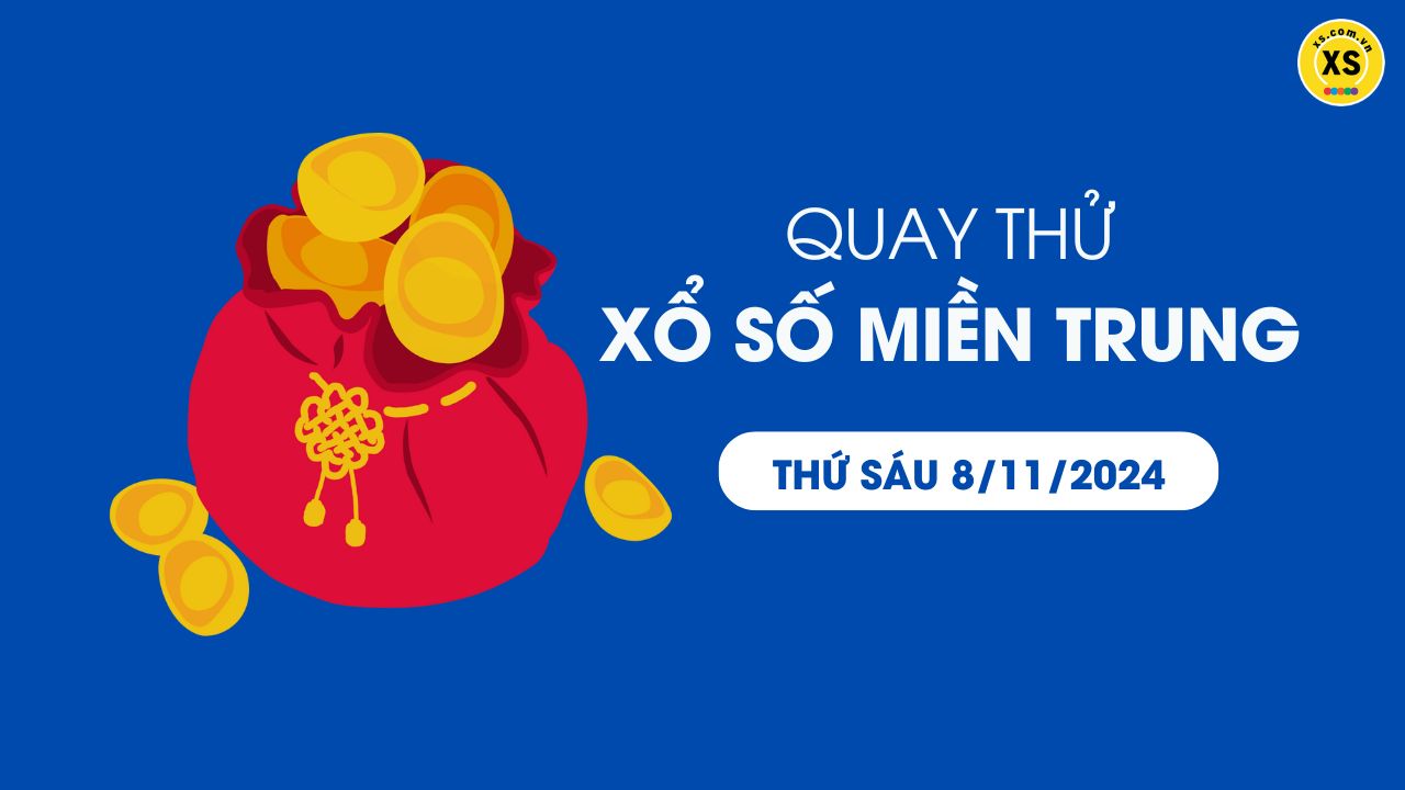 Quay thử xổ số miền Trung thứ 6 ngày 8/11/2024