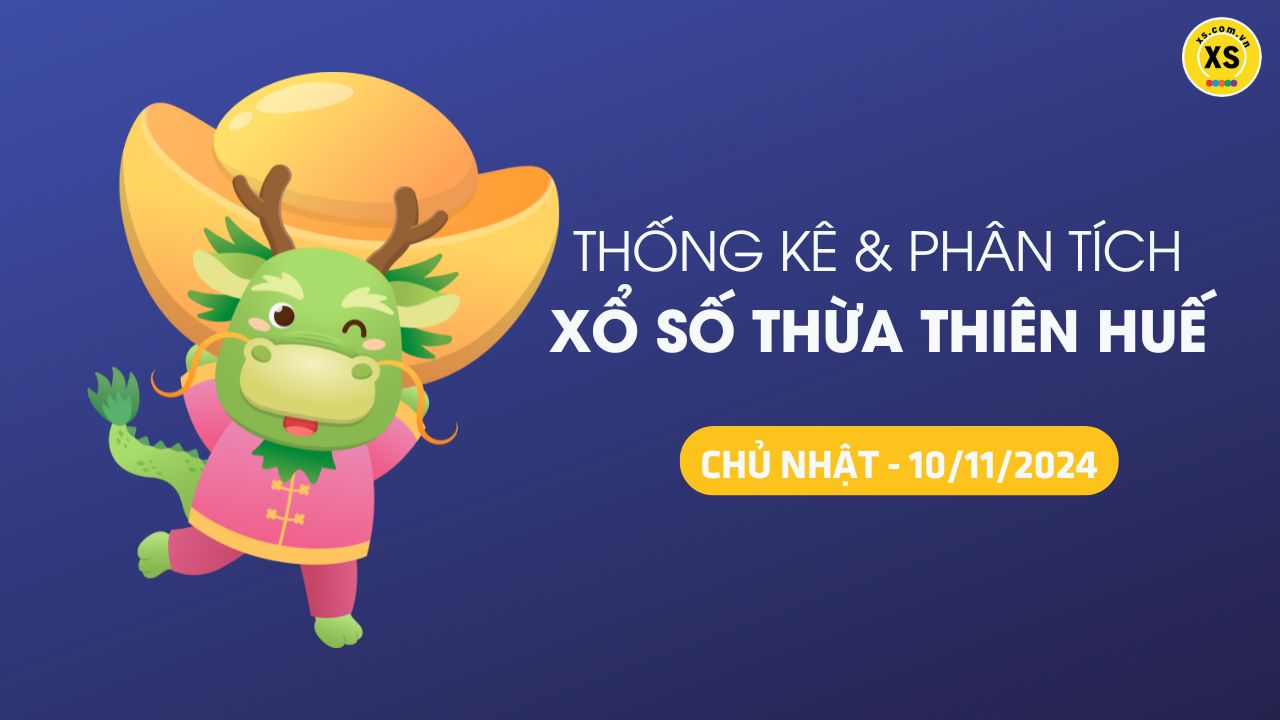 Tham khảo XSTTH 10/11 : Thống kê và phân tích xổ số Huế ngày 10/11/2024