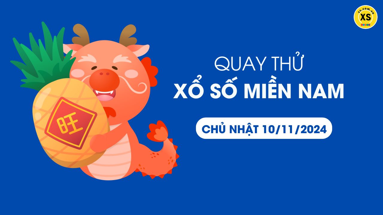 Quay thử xổ số miền Nam Chủ nhật ngày 10/11/2024