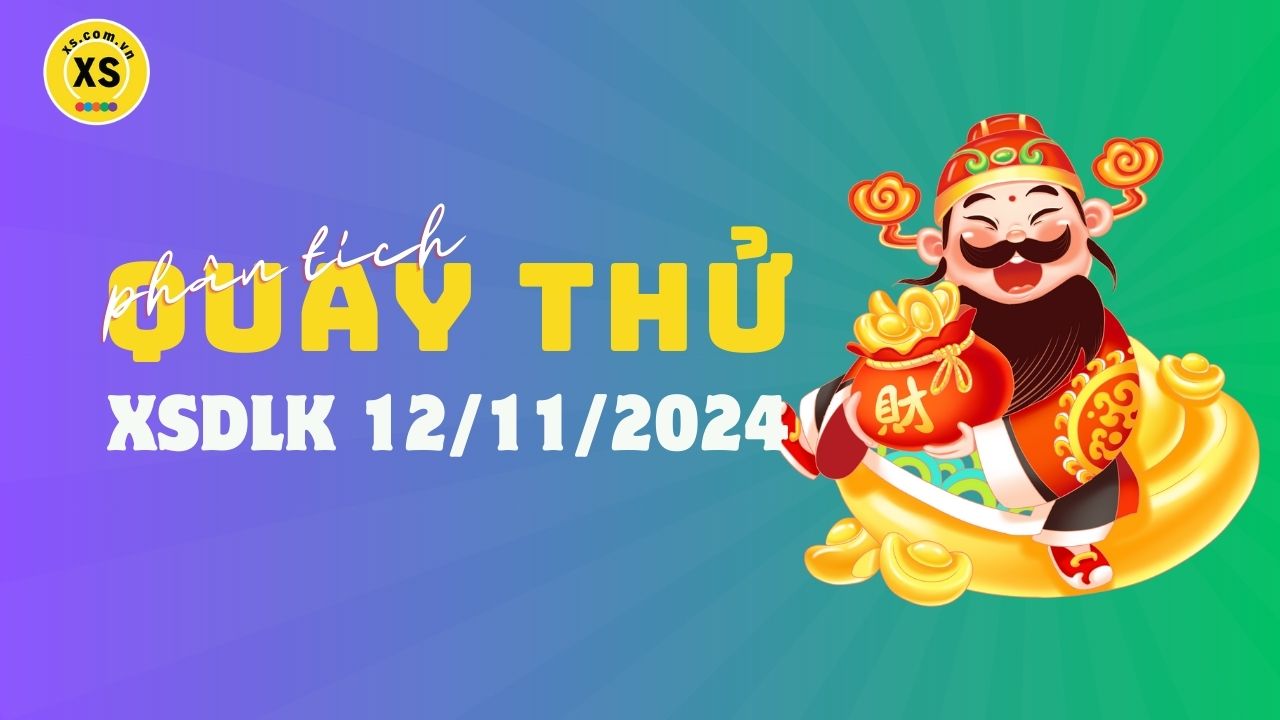 Phân tích kết quả quay thử xổ số Đắk Lắk 12/11/2024