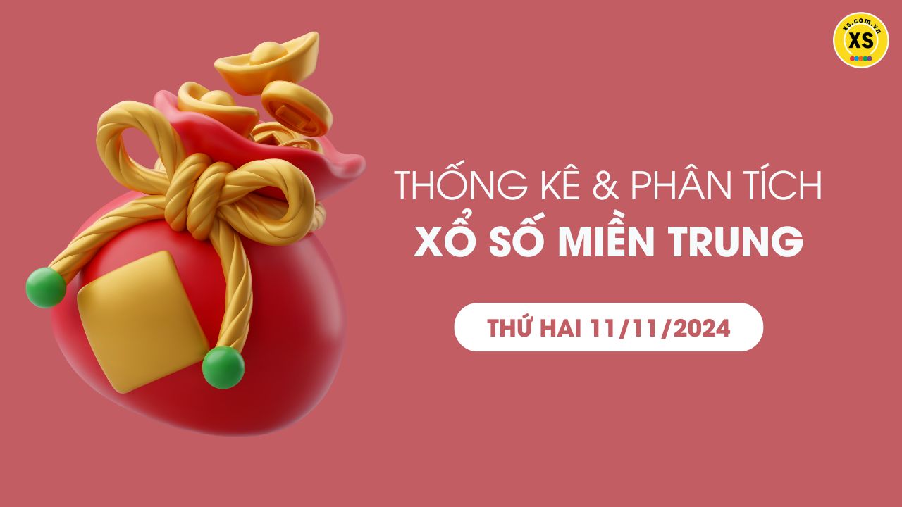 Thống kê XSMT 11/11 - Phân tích xổ số miền Trung ngày 11/11/2024