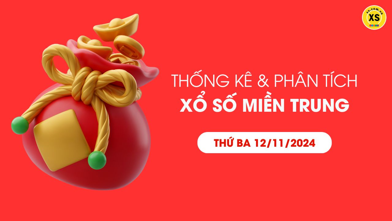 Thống kê XSMT 12/11 - Phân tích xổ số miền Trung ngày 12/11/2024