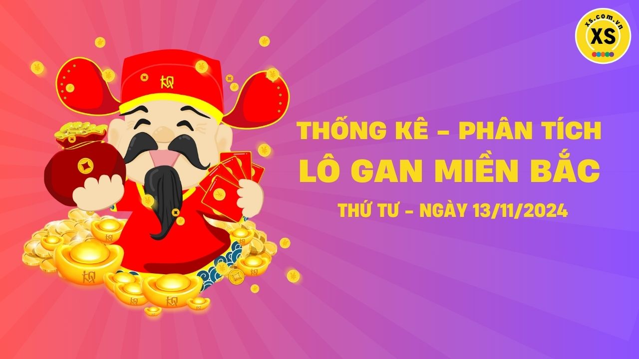 Lô gan MB 13/11 : Thống kê lô gan miền Bắc ngày 13/11/2024