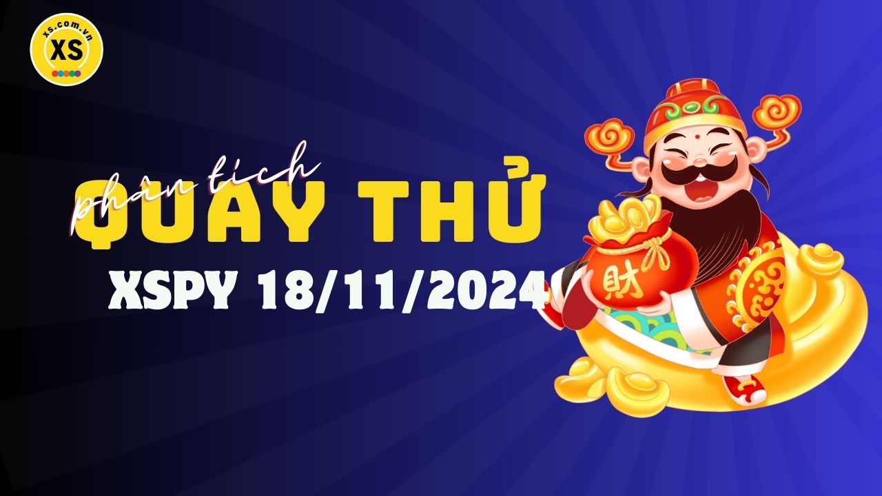 Phân tích kết quả quay thử xổ số Phú Yên 18/11/2024