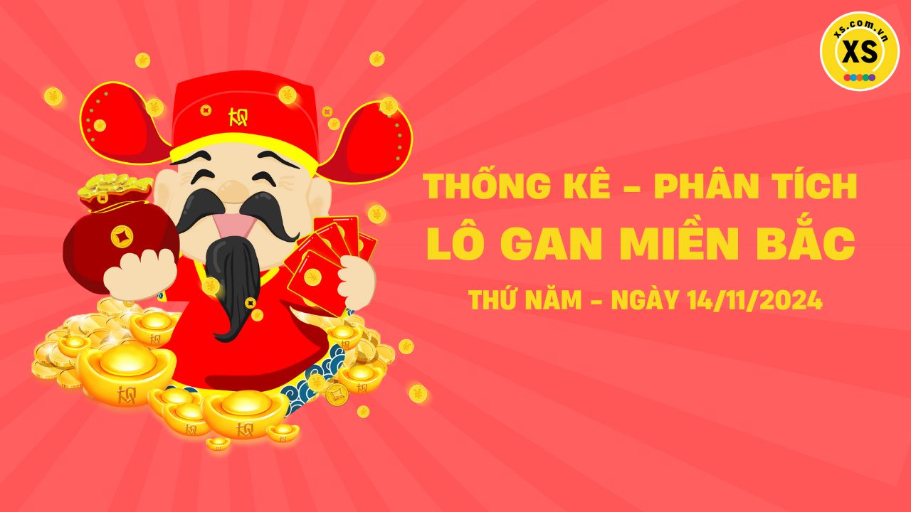 Lô gan MB 14/11 : Thống kê lô gan miền Bắc ngày 14/11/2024