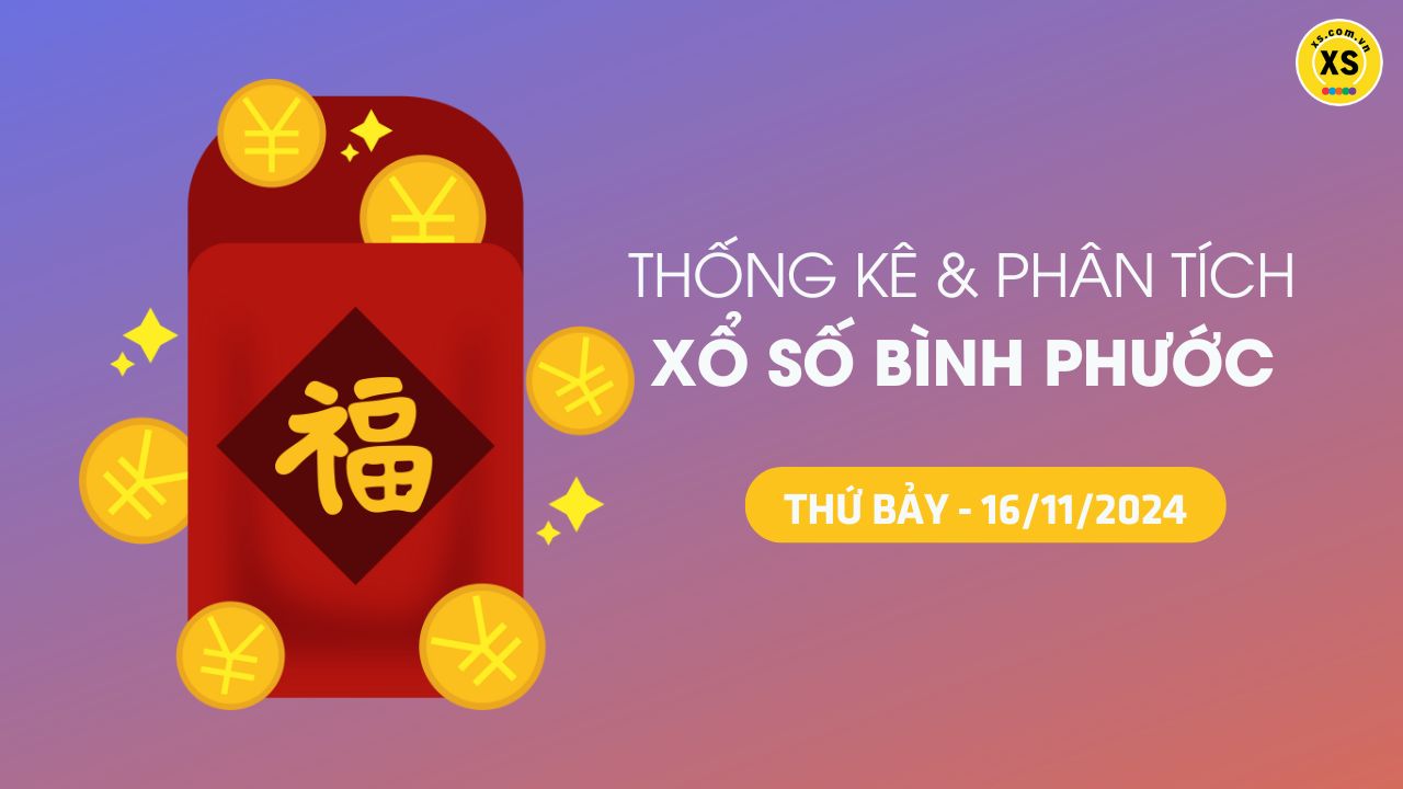 Tham khảo XSBP 16/11 : Thống kê và phân tích xổ số Bình Phước ngày 16/11/2024