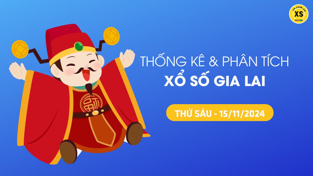 Tham khảo XSGL 15/11 : Thống kê và phân tích xổ số Gia Lai ngày 15/11/2024