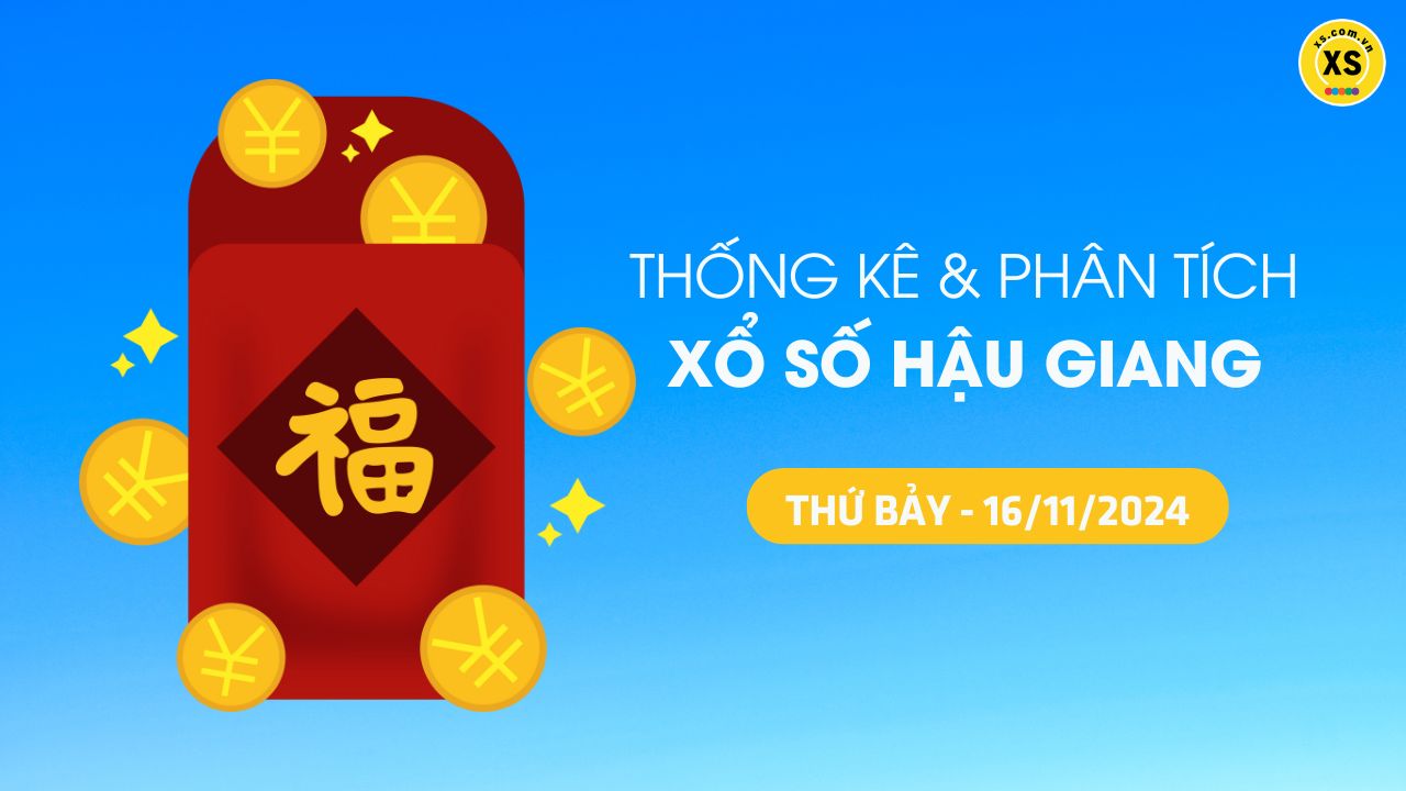 Tham khảo XSHG 16/11 : Thống kê và phân tích xổ số Hậu Giang ngày 16/11/2024