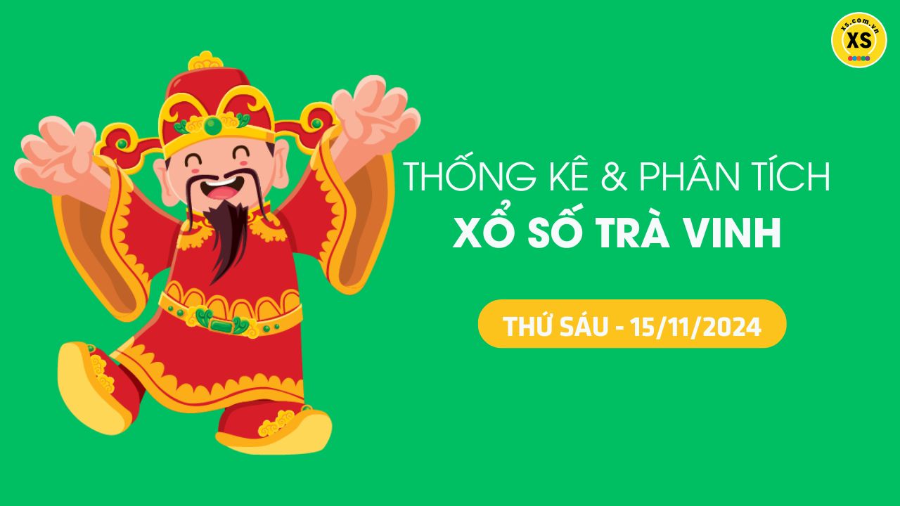 Tham khảo XSTV 15/11 : Thống kê và phân tích xổ số Trà Vinh ngày 15/11/2024