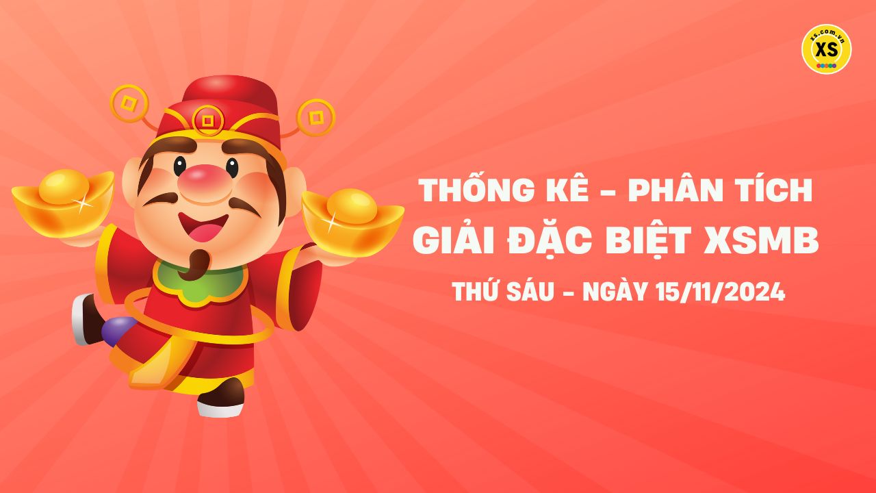 Phân tích giải đặc biệt xổ số miền Bắc ngày 15/11/2024