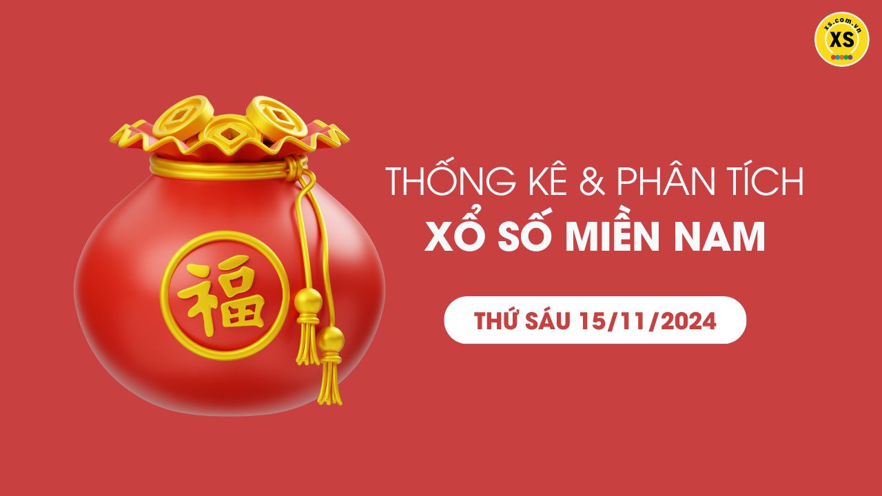 Thống kê XSMN 15/11 - Phân tích xổ số miền Nam ngày 15/11/2024