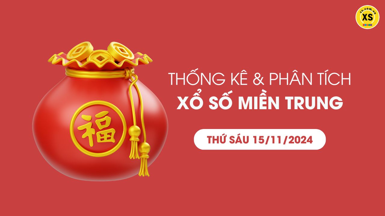 Thống kê XSMT 15/11 - Phân tích xổ số miền Trung ngày 15/11/2024