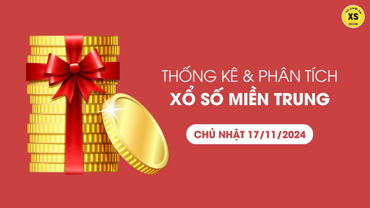 Thống kê XSMT 17/11 - Phân tích xổ số miền Trung ngày 17/11/2024