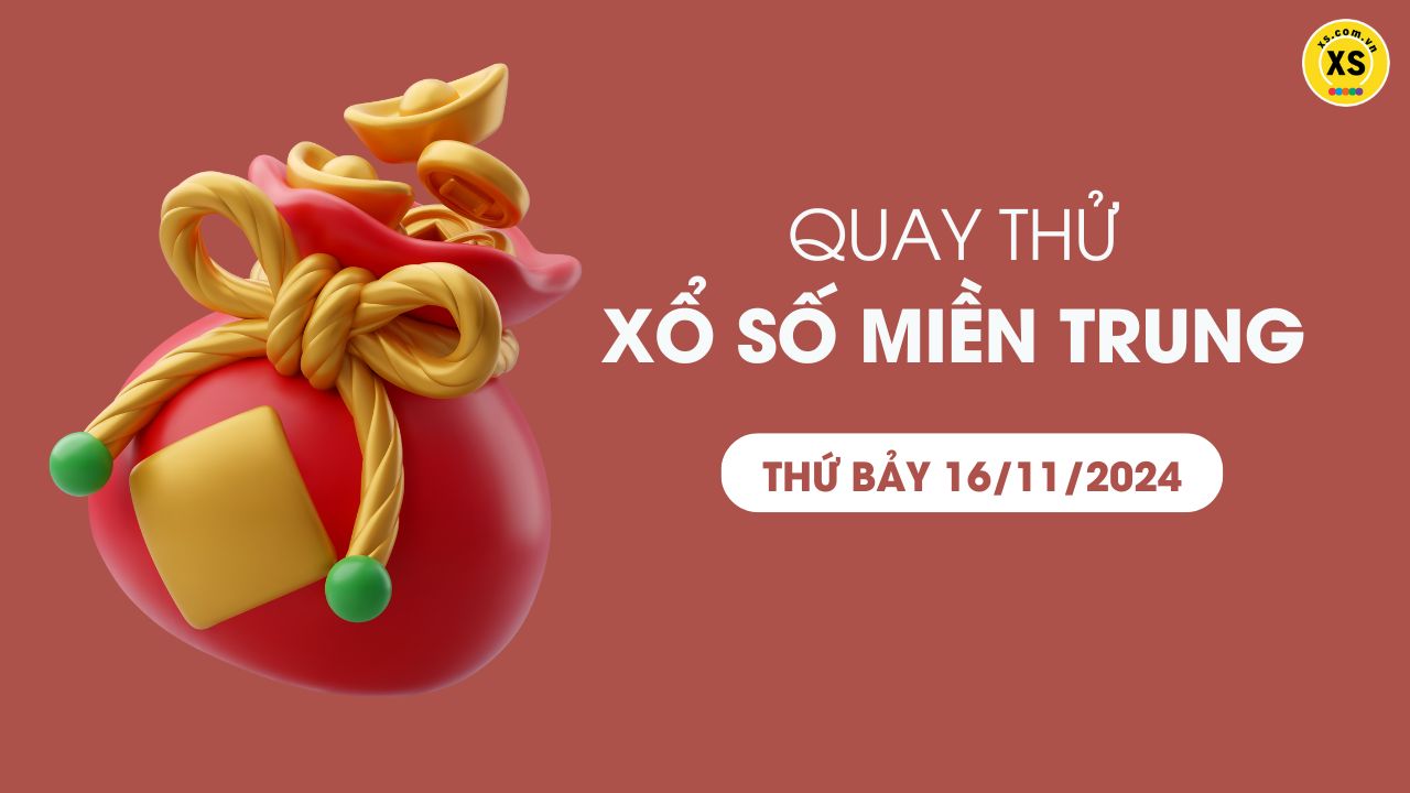 Quay thử xổ số miền Trung thứ 7 ngày 16/11/2024