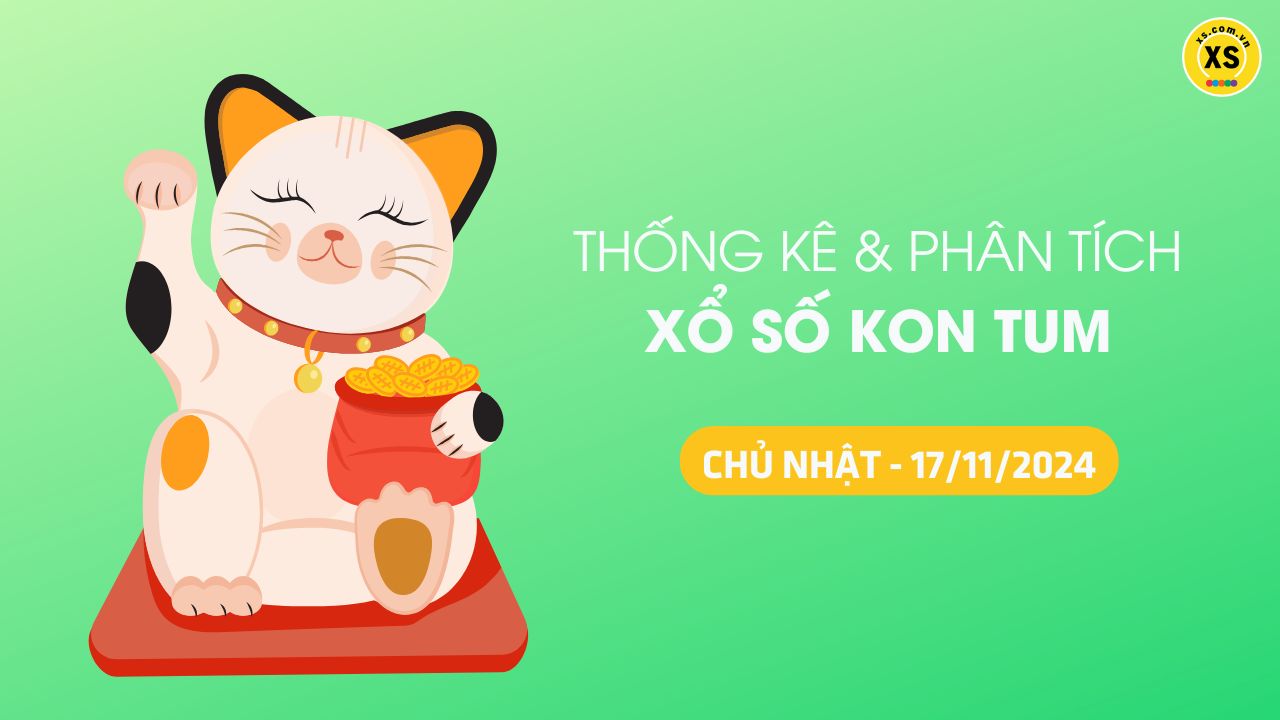 Tham khảo XSKT 17/11 : Thống kê và phân tích xổ số Kon Tum ngày 17/11/2024