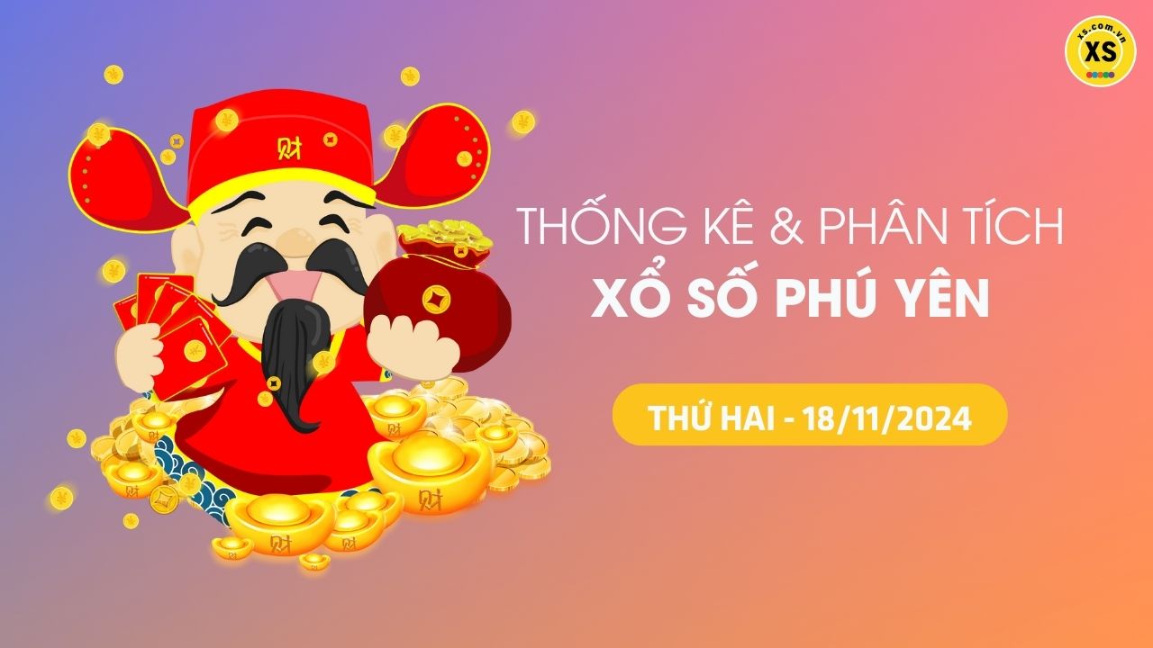 Tham khảo XSPY 18/11 : Thống kê và phân tích xổ số Phú Yên ngày 18/11/2024