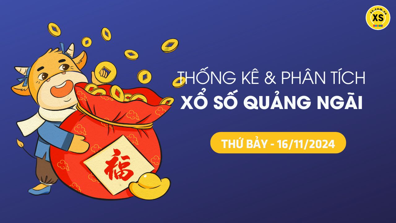 Tham khảo XSQNG 16/11 : Thống kê và phân tích xổ số Quảng Ngãi ngày 16/11/2024