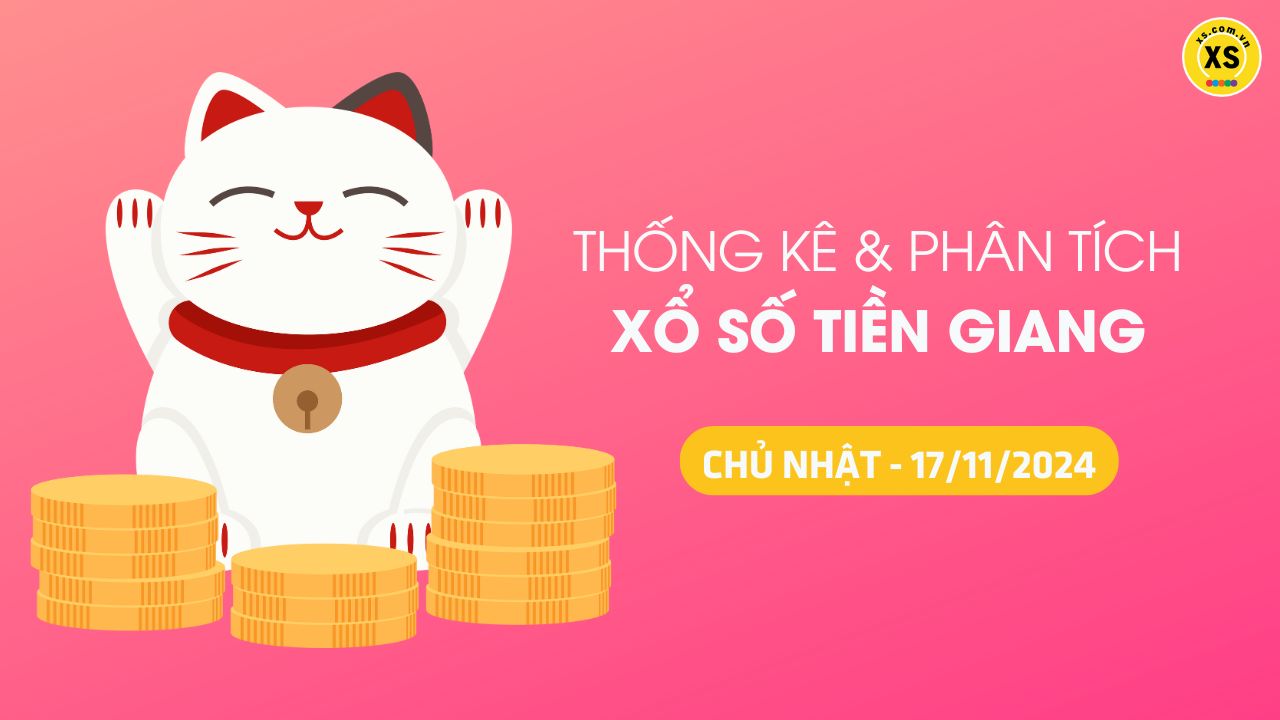 Tham khảo XSTG 17/11 : Thống kê và phân tích xổ số Tiền Giang ngày 17/11/2024