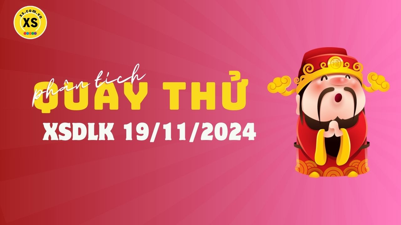 Phân tích kết quả quay thử xổ số Đắk Lắk 19/11/2024