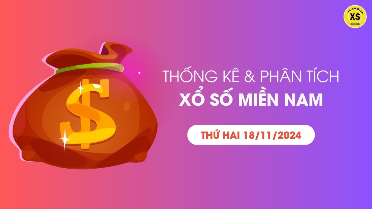 Thống kê XSMN 18/11 - Phân tích xổ số miền Nam ngày 18/11/2024